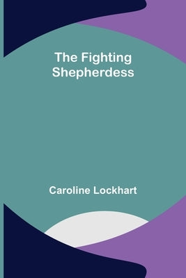 The Fighting Shepherdess by Caroline Lockhart