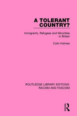 A Tolerant Country?: Immigrants, Refugees and Minorities by Holmes, Colin