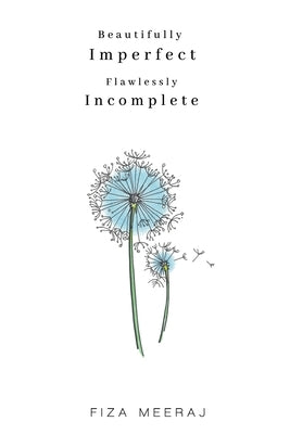 Beautifully Imperfect, Flawlessly Incomplete by Meeraj, Fiza
