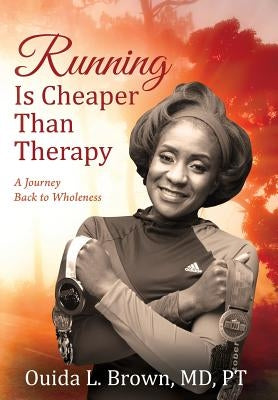 Running Is Cheaper Than Therapy: A Journey Back to Wholeness by Brown Pt, Ouida L.