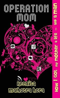 Operation Mom by Malhotra Hora, Reenita