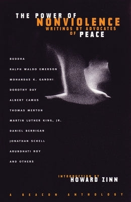 The Power of Nonviolence: Writings by Advocates of Peace by Zinn, Howard