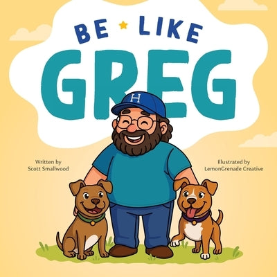Be Like Greg by Smallwood, Scott