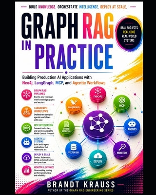 Graph RAG in Practice: Building Production AI Applications with Neo4j, LangGraph, MCP, and Agentic Workflows by Krauss, Brandt