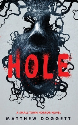 Hole: A Small Town Horror Novel by Doggett, Matthew