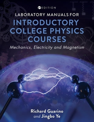 Laboratory Manuals for Introductory College Physics Courses: Mechanics, Electricity and Magnetism by Guarino, Richard