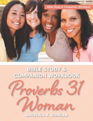 Proverbs 31 Woman Bible Study And Companion Workbook: More Than A Checklist: A 15-Day Devotional To Discover Biblical Truths About The Virtuous Woman by Duncan, Angelica K.