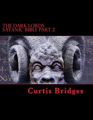 The Dark Lords Satanic Bible Part 2: The New Testament Of Satan by Bridges, Curtis