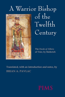 A Warrior Bishop of the Twelfth Century: The Deeds of Albero of Trier by Pavlac, Brian A.
