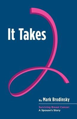 It Takes 2: Surviving Breast Cancer: A Spouse's Story by Brodinsky, Mark
