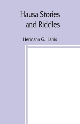 Hausa stories and riddles, with notes on the language etc., and a concise Hausa dictionary by G. Harris, Hermann