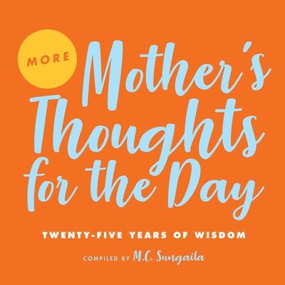 More Mother's Thoughts for the Day: Twenty-Five Years of Wisdom by Sungaila, M. C.