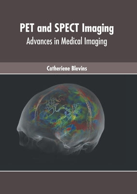 Pet and Spect Imaging: Advances in Medical Imaging by Blevins, Catheriene