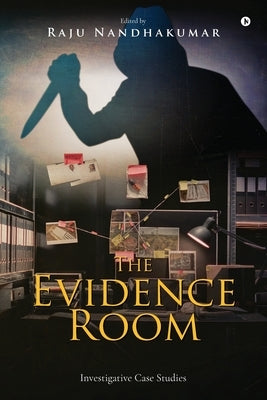 The Evidence Room: Investigative Case Studies by Raju Nandhakumar