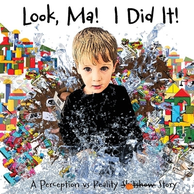 Look, Ma! I Did It! A Perception vs Reality Story by Baker, Lucy