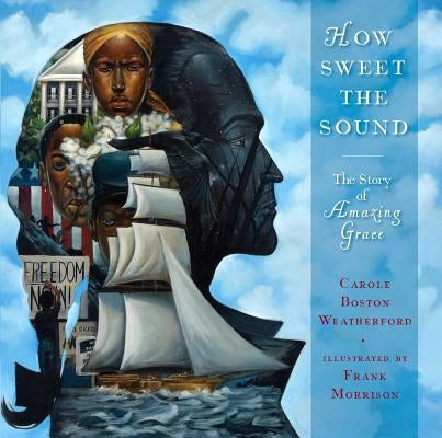 How Sweet the Sound: The Story of Amazing Grace by Weatherford, Carole Boston