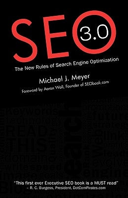 SEO 3.0 - The New Rules of Search Engine Optimization by Meyer, Michael J.