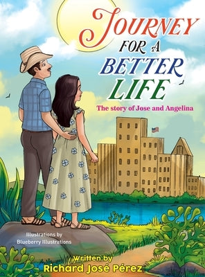 JOURNEY FOR A BETTER LIFE (The Story Of Jose and Angelina) by Perez, Richard Jose