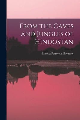 From the Caves and Jungles of Hindostan by Blavatsky, Helena Petrovna