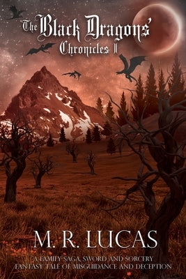 The Black Dragons' Chronicles I: A Family Saga, Sword and Sorcery Fantasy Tale of Misguidance and Deception by Lucas, M. R.