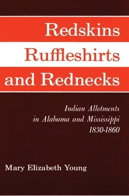 Redskins, Ruffleshirts, and Rednecks by Young, Mary Elizabeth