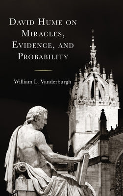 David Hume on Miracles, Evidence, and Probability by Vanderburgh, William L.