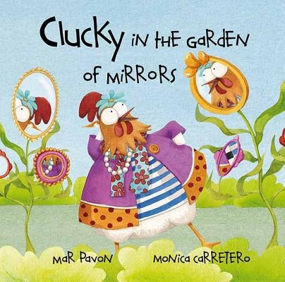 Clucky in the Garden of Mirrors by Pavón, Mar