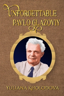 Unforgettable Pavlo Glazoviy by Kholodova, Yuliana