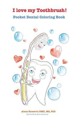 I love my Toothbrush! Pocket dental coloring book by Knezevic DMD, Alena