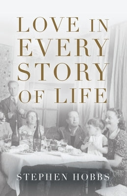 Love in Every Story of Life by Hobbs, Stephen