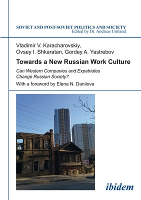 Towards a New Russian Work Culture: Can Western Companies and Expatriates Change Russian Society? by Karacharovskiy, Vladimir