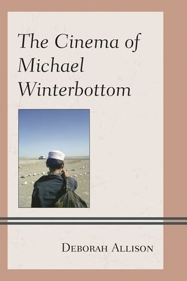 Cinema of Michael Winterbottom by Allison, Deborah