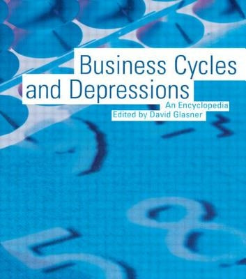 Business Cycles and Depressions: An Encyclopedia by Glasner, David
