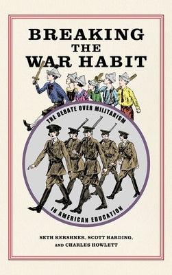 Breaking the War Habit: The Debate Over Militarism in American Education by Harding, Scott