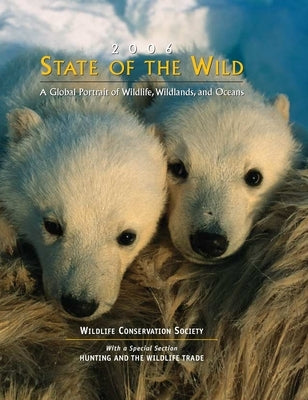 State of the Wild: A Global Portrait of Wildlife, Wildlands, and Oceans Volume 1 by Guynup, Sharon