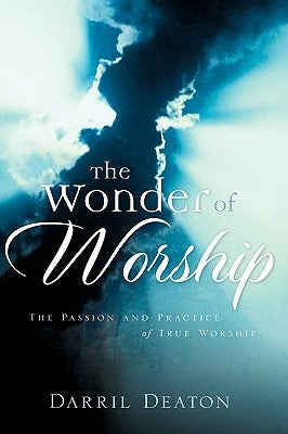 The Wonder of Worship by Deaton, Darril