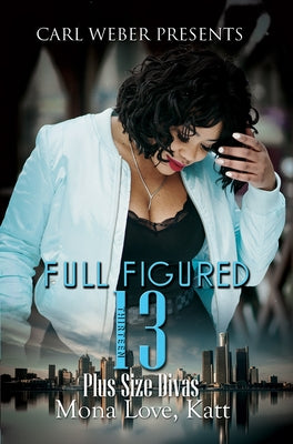 Full Figured 13: Carl Weber Presents by Love, Mona