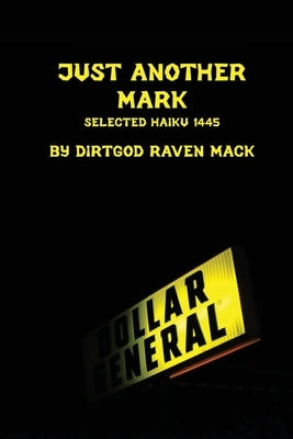 Just Another Mark: Selected Haiku 1445 by Mack, Raven