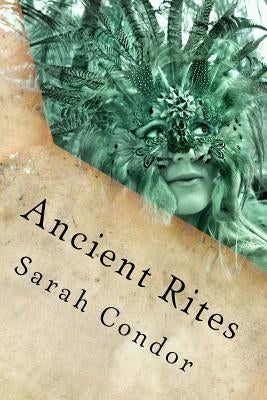Ancient Rites by Condor, Sarah P.