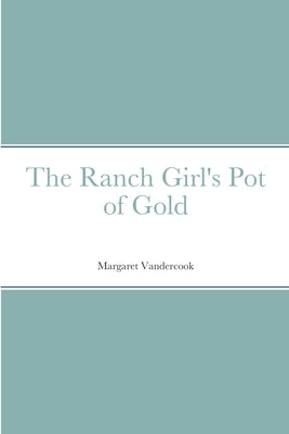 The Ranch Girl's Pot of Gold by Vandercook, Margaret