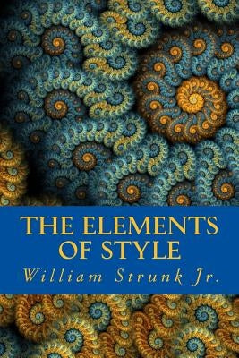The Elements of Style by Strunk Jr, William