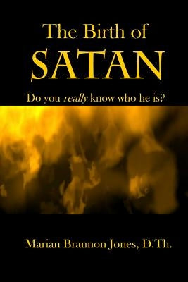 The Birth of Satan: Do you really know who he is? by Jones, Marian Brannon