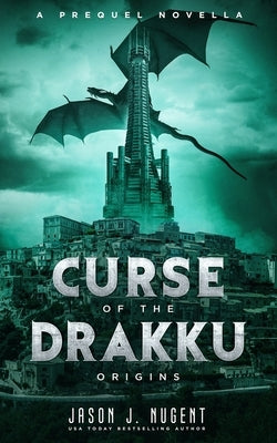 Curse of the Drakku: Origins: A Prequel Novella by Nugent, Jason J.