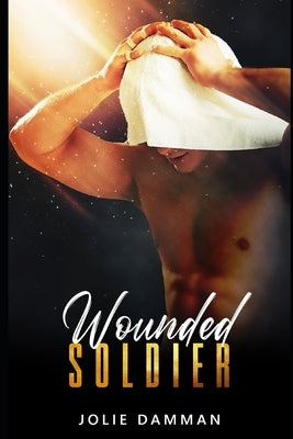 Wounded Soldier: A BBW Alpha Male Instalove Steamy Romance by Damman, Jolie
