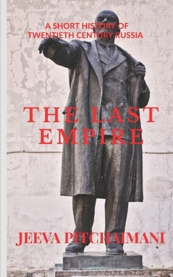 The Last Empire: A Short History of Twentieth Century Russia by Pitchaimani, Jeeva