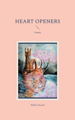 Heart Openers by Sicard, Hélène