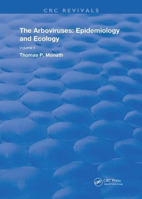 The Arboviruses: Epidemiology and Ecology by Monath, Thomas P.