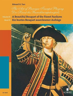 The Art of Baroque Trumpet Playing: Volume 3: A Beautiful Bouquet of the Finest Fanfares by Tarr, Edward H.