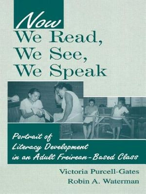 Now We Read, We See, We Speak: Portrait of Literacy Development in an Adult Freirean-Based Class by Purcell-Gates, Victoria