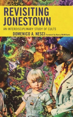 Revisiting Jonestown: An Interdisciplinary Study of Cults by Nesci, Domenico Arturo
